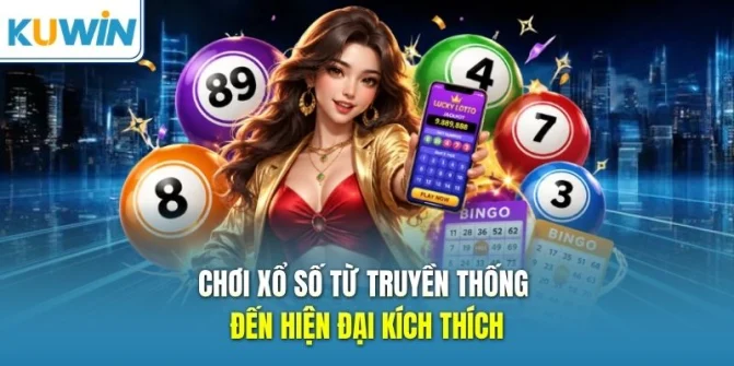 Chơi xổ số từ truyền thống đến hiện đại kích thích